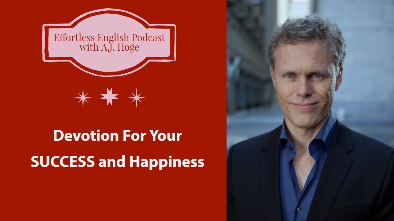 Devotion For Your SUCCESS and Happiness || Effortless English Podcast with A.J. Hoge