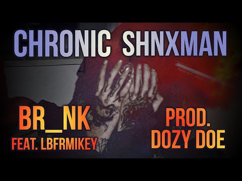 Chronic Shnxman - BR_NK (feat. LBFRmikey) [[Official Visualizer]]