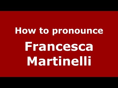 How to pronounce Francesca Martinelli (Italian/Italy)  - PronounceNames.com
