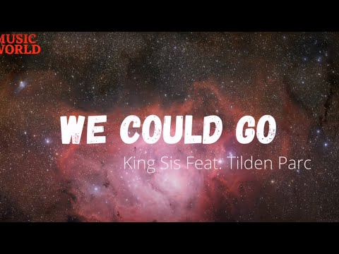 WE COULD GO | King Sis Feat Tilden Parc
