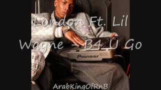London - B4 U Go (Ft. Lil Wayne)       2oo9          ARABKINGOFRNB