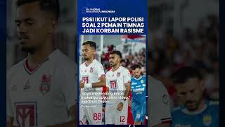 PSSI Ikut Lapor Polisi Buntut Dua Pemain Timnas Indonesia Jadi Korban Rasisme, Erick Thohir Meradang