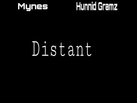 Mynes Ft Hunnid Gramz- Distant