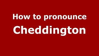 How to pronounce Cheddington
