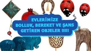 EVLERİMİZDEKİ BEREKETİ BOLLUK VE PARAYI ARTTIRMAK İÇİN EVDE BULUNDURMAMIZ GEREKEN EŞYALAR