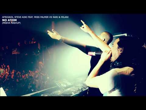 Afrojack, Steve Aoki feat. Miss Palmer vs Nari & Milani - No Atom (MISHA Mashup)