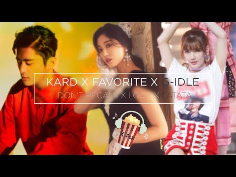 KARD X FAVORITE ( 페이버릿) X (G)- IDLE ((여자)아이들) - Don't Recall X Loca X Latata | MASHUP | KPOPcorn