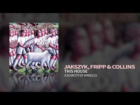 Jakszyk, Fripp & Collins - This House (A Scarcity Of Miracles)