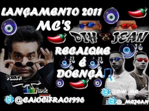 DIH E JEAN -RECALQUE É DOENÇA 2012 DJ BN @caiocifrao1996