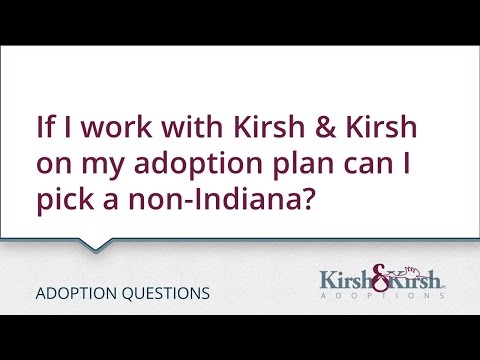 Adoption Questions: If I work with Kirsh & Kirsh on my adoption plan can I pick a non-Indiana?