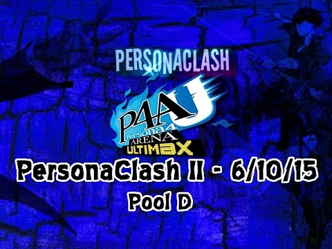 PersonaClash II - P4AU - Pool D featuring DMac, Kyokugen, ThisOne6uy, BadShops