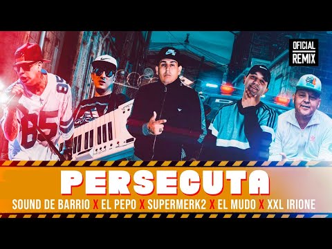 Sound de Barrio ❌ El Pepo ❌ Supermerk2 ❌El Mudo ❌ XXL Irione - Persecuta Remix │ Video Clip 2021