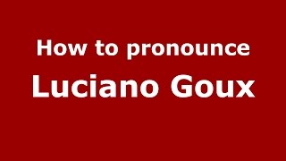 How to pronounce Luciano Goux