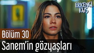 Erkenci Kuş 30. Bölüm - Sanem&#39;in Gözyaşları