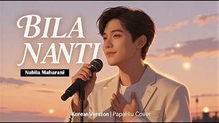Download lagu Bila Nanti - Nabila Maharani (Korean Version) | PapaHiu (K-Pop Cover) mp3