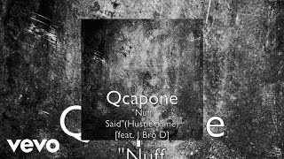 Q CAPONE -  Nuff Said (AUDIO) ft. J Bro D