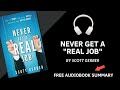 Summary of Never Get a “Real” Job: How to Dump Your Boss, Build a Business by Scott Gerber