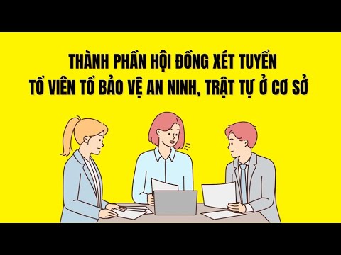 Thành phần Hội đồng xét tuyển Tổ viên Tổ bảo vệ an ninh, trật tự ở cơ sở