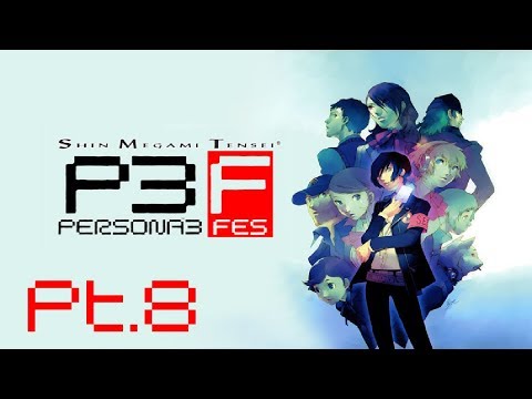Persona 3 FES Pt8 | 5/2/19