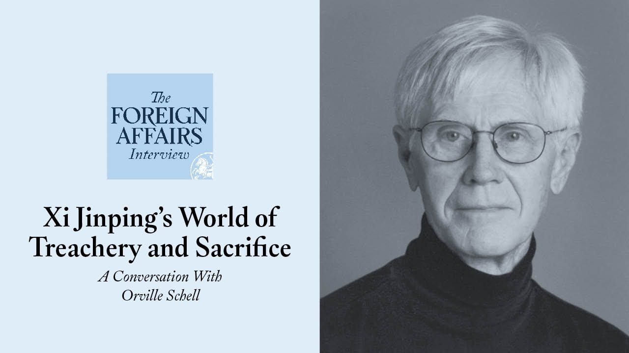 Orville Schell: Xi Jinping’s World of Treachery and Sacrifice | Foreign Affairs Interview