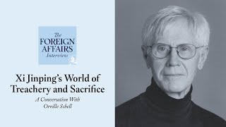 Orville Schell: Xi Jinping’s World of Treachery and Sacrifice | Foreign Affairs Interview
