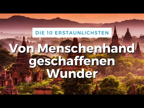 Die 10 erstaunlichsten von Menschenhand geschaffenen Wunder (Reise Tipps)