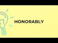 What is the meaning of the word HONORABLY?