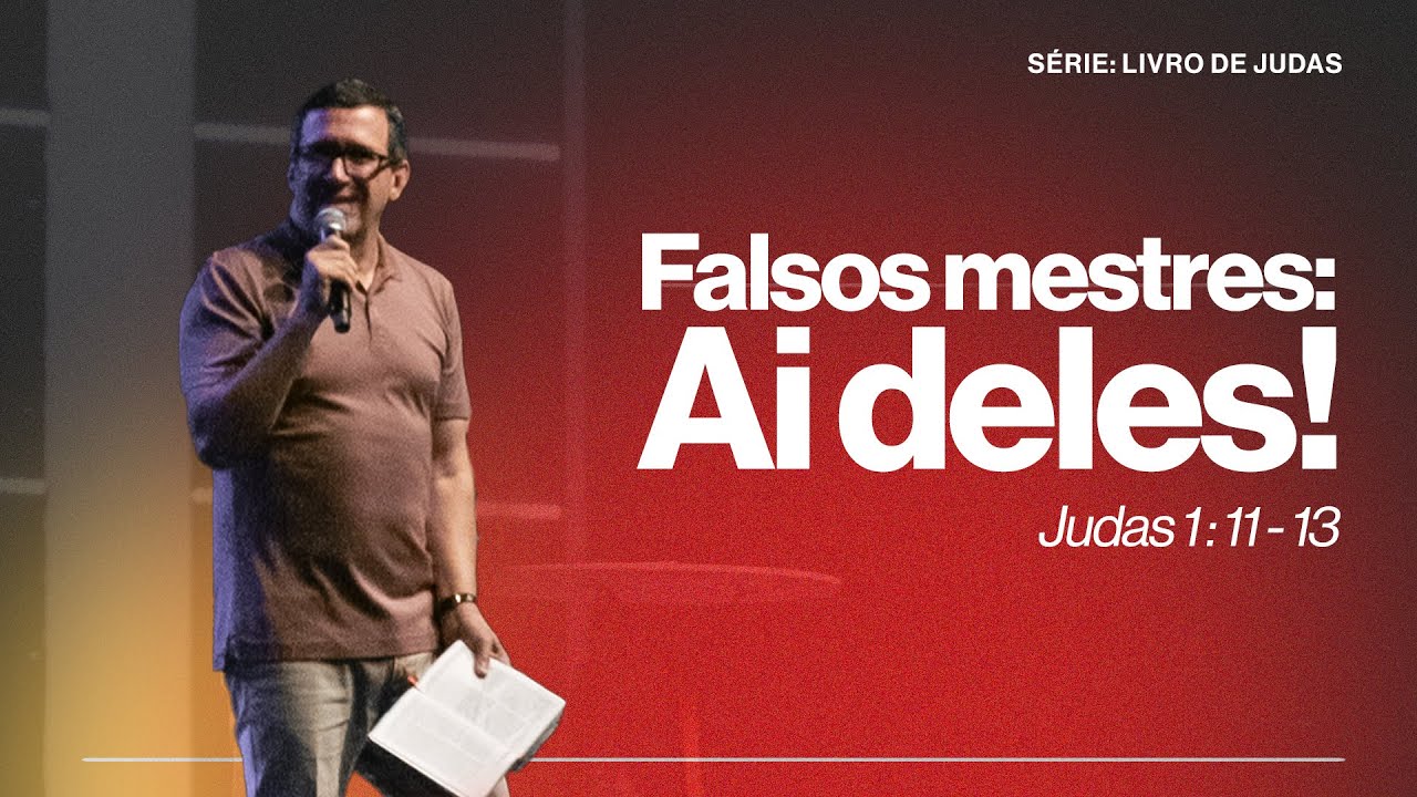 FALSOS MESTRES: AI DELES!  |  JUDAS 1 : 11 - 13   |   PR. EDSON REBUSTINI