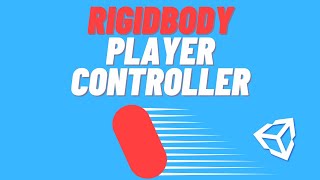 How to Make a Rigidbody Player Controller with Unity