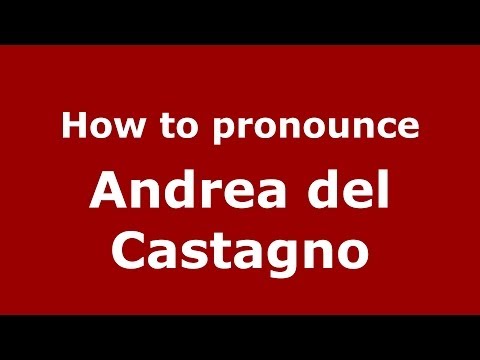 How to pronounce Andrea del Castagno (Italian/Italy) - PronounceNames.com