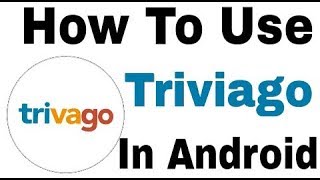 What is Trivago || How Dose Work This App And Use Application In Andro