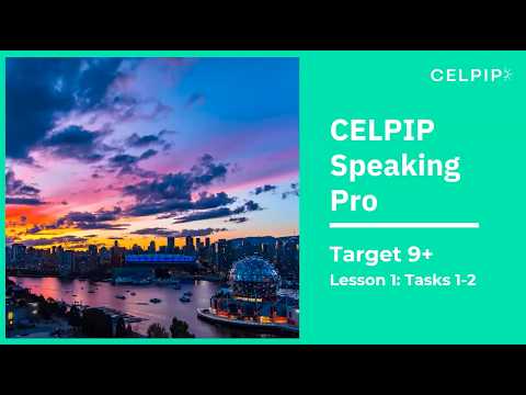 CELPIP Speaking Pro Target 9+ Lesson 1 - Tasks 1-2