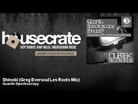 Quantic Spectroscopy - Shinobi - Greg Eversoul Les Roots Mix - HouseCrate