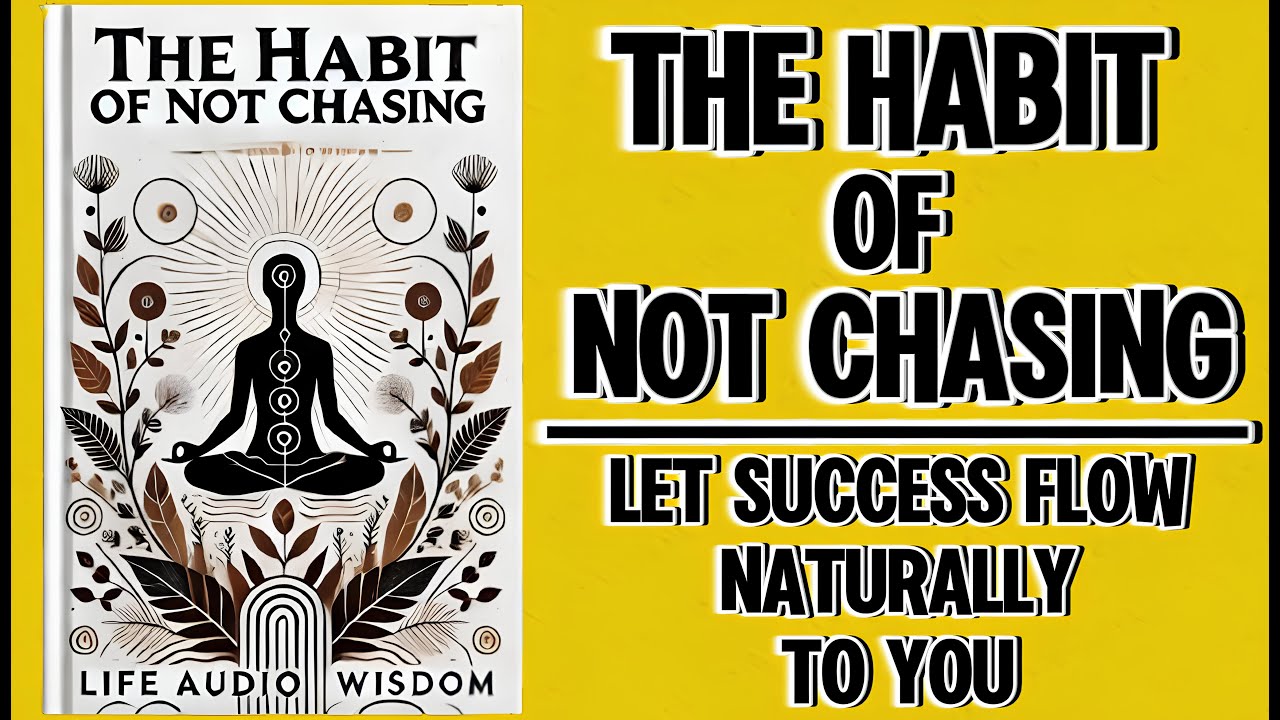 The Habit of Not Chasing: Let Success Flow Naturally To You (Audiobook)