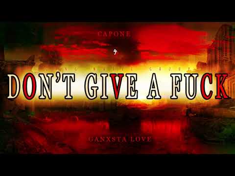 Capone x Ganxsta Love - Don't Give a Fuck | (Official Audio) |
