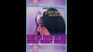TAKE ME BACK TO THE SWEET SUNNY SOUTH  ( JOAN BAEZ )