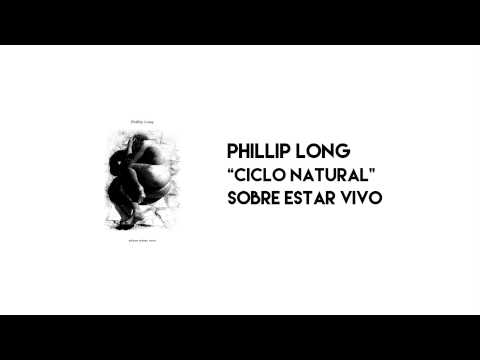 Phillip Long - "Ciclo Natural" (Sobre Estar Vivo - 2012)