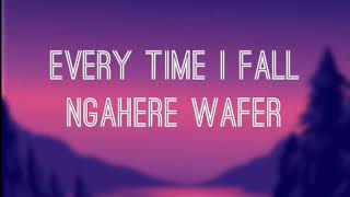 Ngahere Wafer- Every Time I fall Lyrics