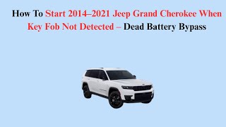 How To Start 2014–2021 Jeep Grand Cherokee When Key Fob Not Detected – Dead Battery Bypass