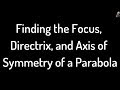 Finding The Focus Directrix And Axis Of Symmetry Of A Parabola Example 1