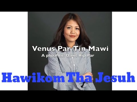 Hawikom Tha Jesuh - Venus Par Tin Mawi (Pathian hla thar) lyrics