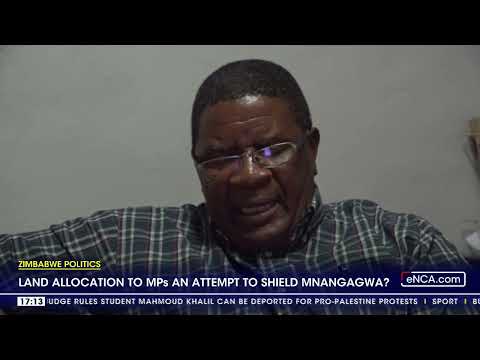 Zimbabwe Politics Land allocation to MPs an attempt to shield Mnangagwa?