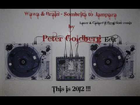 Wawa & Brain - Sombrita to Jampara (Lauer & Canard ft. Greg Note & Peter Goldberg edit)