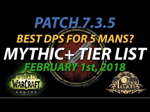 Mythic+ Tier List - Ranking DPS in 5 mans - Legion Patch 7.3.5, Feb 1st, 2018