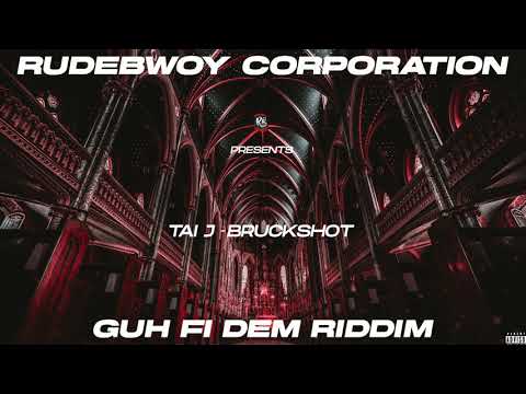 Taï J - Bruckshot - GUH FI DEM RIDDIM