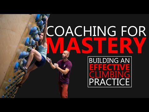 Coaching for Mastery | The Art and Science of Building an Effective Climbing Practice