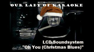 LCD Soundsystem - Oh You (Christmas Blues) (karaoke)