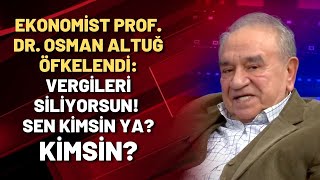 Ekonomist Prof Dr Osman Altuğ öfkelendi: VERGİL