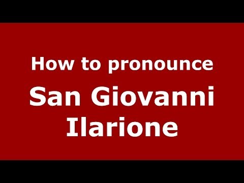 How to pronounce San Giovanni Ilarione (Italian/Italy) - PronounceNames.com