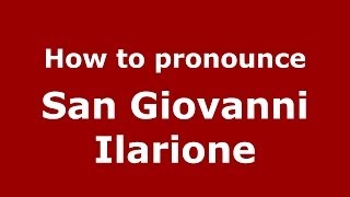 How to pronounce San Giovanni Ilarione